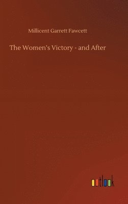 Millicent Garrett Fawcett - Women's Victory - and After, Inbunden