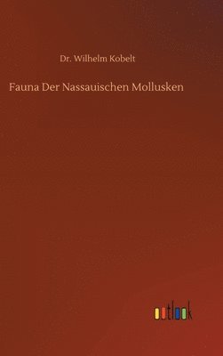 Wilhelm Kobelt - Fauna Der Nassauischen Mollusken, Inbunden