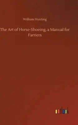 William Hunting - Art of Horse-Shoeing, a Manual for Farriers, Inbunden. Tillgänglighet: Lägg i varukorg