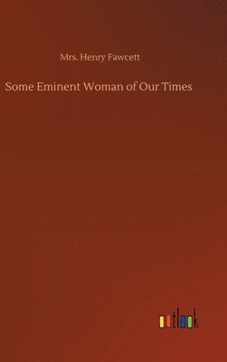 Henry Fawcett - Some Eminent Woman of Our Times, Inbunden