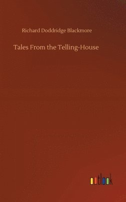 Richard Doddridge Blackmore - Tales From the Telling-House, Inbunden