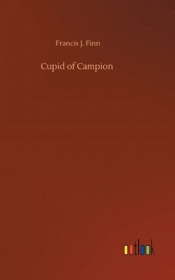 Francis J Finn - Cupid of Campion, Inbunden