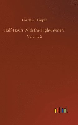 Charles G Harper - Half-Hours With the Highwaymen, Inbunden