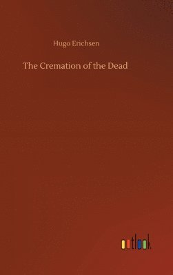 Hugo Erichsen - Cremation of the Dead, Inbunden. Tillgänglighet: Lägg i varukorg