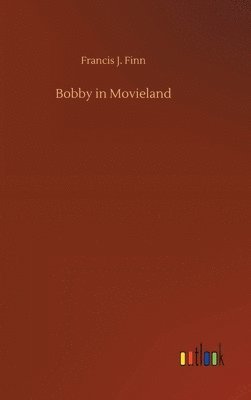 Francis J Finn - Bobby in Movieland, Inbunden
