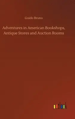 Guido Bruno - Adventures in American Bookshops, Antique Stores and Auction Rooms, Inbunden. Tillgänglighet: Lägg i varukorg