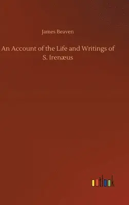 James Beaven - Account of the Life and Writings of S. Irenæus, Inbunden. Tillgänglighet: Lägg i varukorg