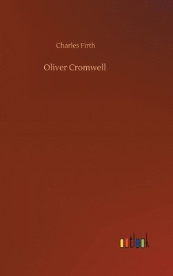 Charles Firth - Oliver Cromwell, Inbunden