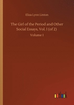 Eliza Lynn Linton - Girl of the Period and Other Social Essays, Vol. I (of 2), Häftad. Tillgänglighet: Lägg i varukorg