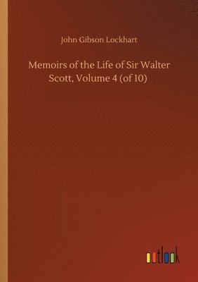 Memoirs of the Life of Sir Walter Scott, Volume 4 (of 10)