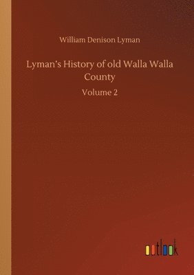 William Denison Lyman - Lyman's History of old Walla Walla County, Häftad. Tillgänglighet: Lägg i varukorg