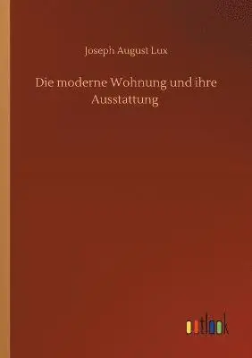 Joseph August Lux - moderne Wohnung und ihre Ausstattung, Häftad. Tillgänglighet: Lägg i varukorg