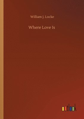 William J Locke - Where Love Is, Häftad