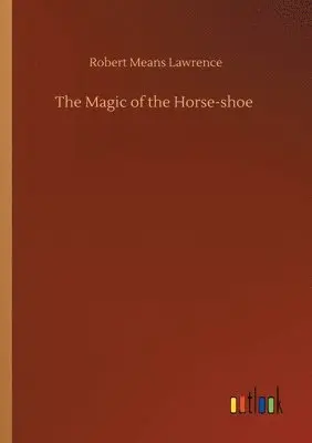 Robert Means Lawrence - Magic of the Horse-shoe, Häftad. Tillgänglighet: Lägg i varukorg