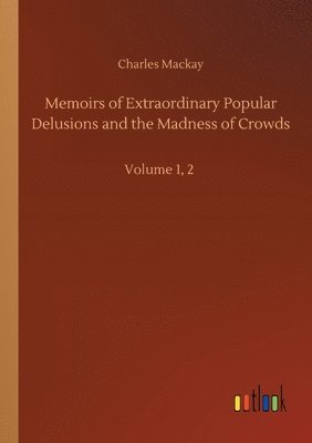 Charles MacKay - Memoirs of Extraordinary Popular Delusions and the Madness of Crowds, Häftad