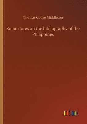 Thomas Cooke Middleton - Some notes on the bibliography of the Philippines, Häftad. Tillgänglighet: Lägg i varukorg