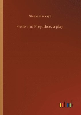 Steele Mackaye - Pride and Prejudice, a play, Häftad. Tillgänglighet: Lägg i varukorg