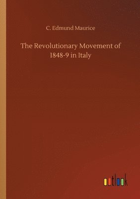 C Edmund Maurice - Revolutionary Movement of 1848-9 in Italy, Häftad. Tillgänglighet: Lägg i varukorg