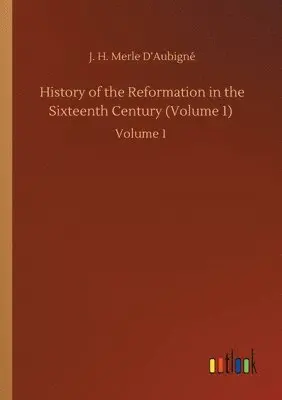 J H Merle D'Aubigné - History of the Reformation in the Sixteenth Century (Volume 1), Häftad. Tillgänglighet: Lägg i varukorg