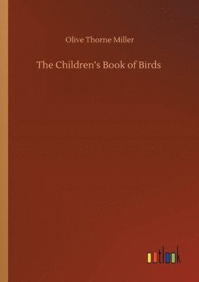 Olive Thorne Miller - Children's Book of Birds, Häftad