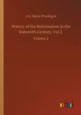 J H Merle D'Aubigné - History of the Reformation in the Sixteenth Century, Vol 2, Häftad. Tillgänglighet: Lägg i varukorg