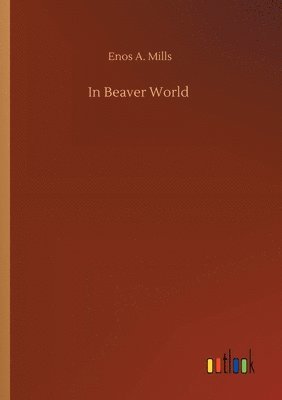 Enos A Mills - In Beaver World, Häftad