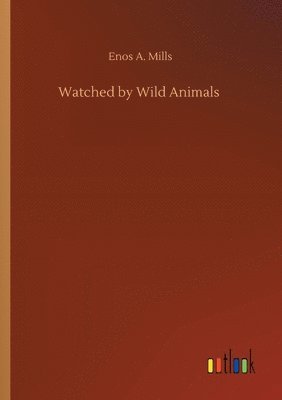 Enos A Mills - Watched by Wild Animals, Häftad