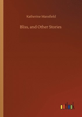Katherine Mansfield - Bliss, and Other Stories, Häftad
