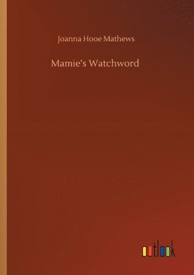 Joanna Hooe Mathews - Mamie's Watchword, Häftad