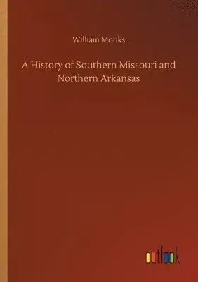 William Monks - History of Southern Missouri and Northern Arkansas, Häftad. Tillgänglighet: Lägg i varukorg