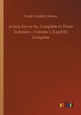 Gray Eye or So, Complete in Three Volumes-Volume I, II and III