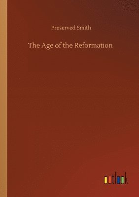 Preserved Smith - Age of the Reformation, Häftad