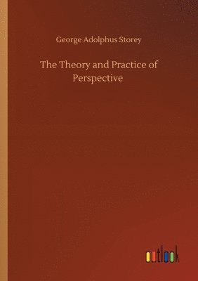George Adolphus Storey - Theory and Practice of Perspective, Häftad. Tillgänglighet: Lägg i varukorg