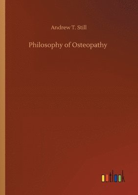 Andrew T Still - Philosophy of Osteopathy, Häftad. Tillgänglighet: Lägg i varukorg