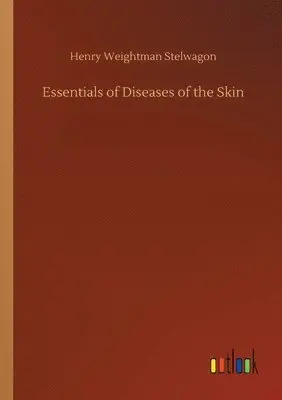 Henry Weightman Stelwagon - Essentials of Diseases of the Skin, Häftad. Tillgänglighet: Lägg i varukorg