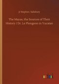 Mayas, the Sources of Their History / Dr. Le Plongeon in Yucatan