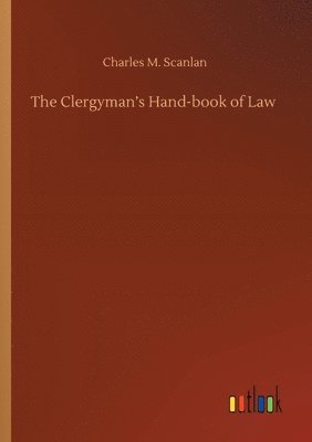 Charles M Scanlan - Clergyman's Hand-book of Law, Häftad