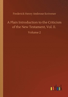 Plain Introduction to the Criticism of the New Testament, Vol. II.