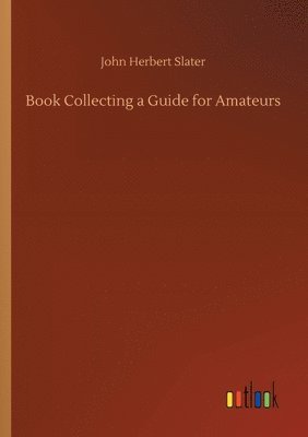 John Herbert Slater - Book Collecting a Guide for Amateurs, Häftad