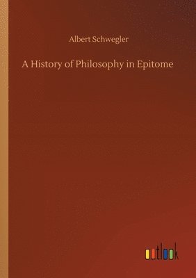 Albert Schwegler - History of Philosophy in Epitome, Häftad
