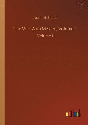 Justin H Smith - War With Mexico, Volume I, Häftad