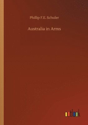 Phillip F E Schuler - Australia in Arms, Häftad. Tillgänglighet: Lägg i varukorg