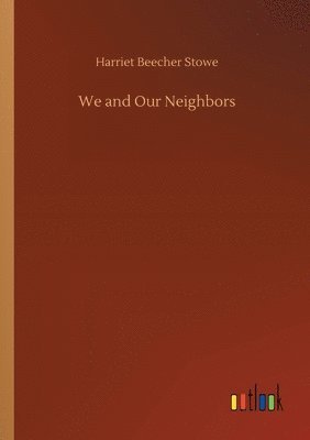Harriet Beecher Stowe - We and Our Neighbors, Häftad