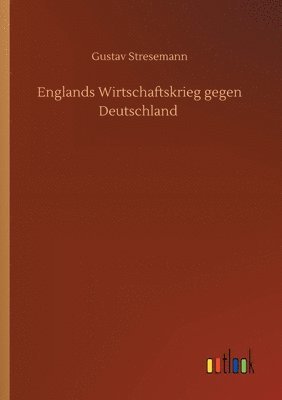 Gustav Stresemann - Englands Wirtschaftskrieg gegen Deutschland, Häftad. Tillgänglighet: Lägg i varukorg