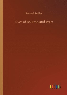 Samuel Smiles - Lives of Boulton and Watt, Häftad