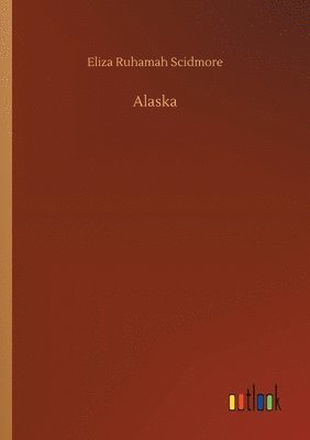 Eliza Ruhamah Scidmore - Alaska, Häftad