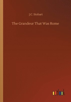 J C Stobart - Grandeur That Was Rome, Häftad
