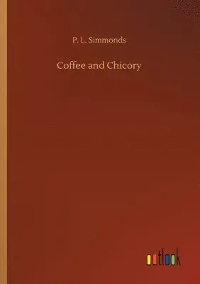 P L Simmonds - Coffee and Chicory, Häftad. Tillgänglighet: Lägg i varukorg