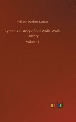 William Denison Lyman - Lyman's History of old Walla Walla County, Inbunden. Tillgänglighet: Lägg i varukorg