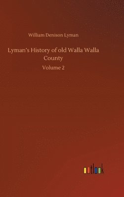 William Denison Lyman - Lyman's History of old Walla Walla County, Inbunden. Tillgänglighet: Lägg i varukorg